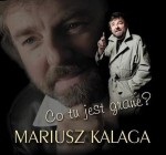 Mariusz Kalaga - Co tu jest grane ?